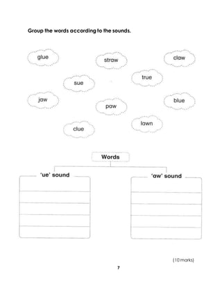 7
Group the words according to the sounds.
(10 marks)
 