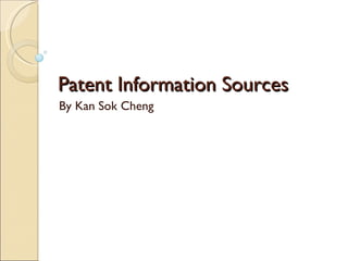 Patent Information Sources By Kan Sok Cheng 