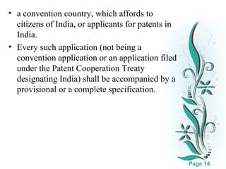 • a convention country, which affords to
citizens of India, or applicants for patents in
India.
• Every such application (not being a
convention application or an application filed
under the Patent Cooperation Treaty
designating India) shall be accompanied by a
provisional or a complete specification.

Click here to download this powerpoint template : White Floral Background Free Powerpoint Template
For more : Free Powerpoint Templates

Page 14

 