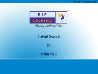 (c) BIP Counsels, 2017
Patent Search
By
Nitin Nair
 