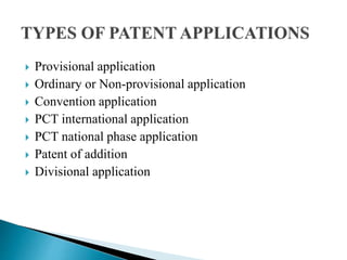  Provisional application
 Ordinary or Non-provisional application
 Convention application
 PCT international application
 PCT national phase application
 Patent of addition
 Divisional application
 