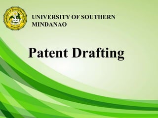 UNIVERSITY OF SOUTHERN
MINDANAO
Patent Drafting
 