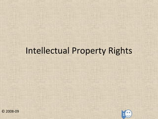 Intellectual Property Rights
© 2008-09
 