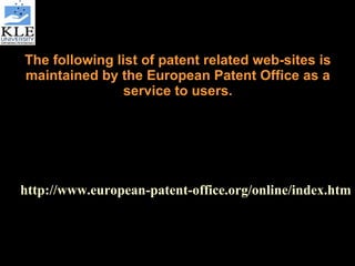 http://www.european-patent-office.org/online/index.htm The following list of patent related web-sites is maintained by the European Patent Office as a service to users. 