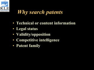 Why search patents Technical or content information Legal status Validity/opposition Competitive intelligence Patent family 