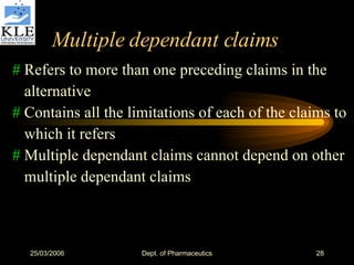 Multiple dependant claims #  Refers to more than one preceding claims in the alternative #  Contains all the limitations of each of the claims to which it refers #  Multiple dependant claims cannot depend on other multiple dependant claims  