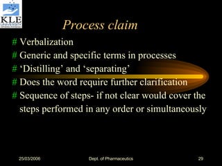 Process claim #  Verbalization #  Generic and specific terms in processes #  ‘Distilling’ and ‘separating’ #  Does the word require further clarification #  Sequence of steps- if not clear would cover the steps performed in any order or simultaneously  