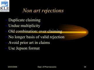 Non art rejections ~  Duplicate claiming ~  Undue multiplicity ~  Old combination: over claiming ~  No longer basis of valid rejection ~  Avoid prior art in claims ~  Use Jepson format  