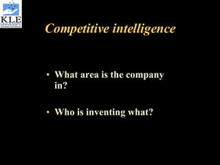 Competitive intelligence What area is the company in? Who is inventing what? 