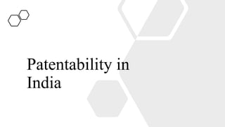 Patentability in
India
 
