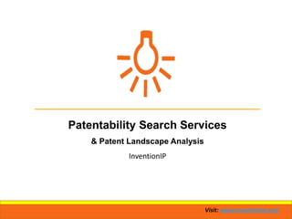 Visit: www.inventionip.com
Patentability Search Services
& Patent Landscape Analysis
InventionIP
 