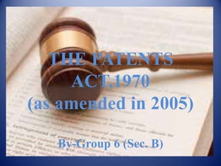 THE PATENTS
     ACT,1970
(as amended in 2005)

   By-Group 6 (Sec. B)
 