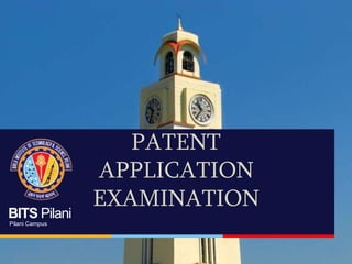 BITS Pilani
Pilani Campus
PATENT
APPLICATION
EXAMINATION
 