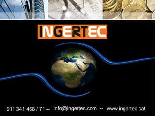 info@ingertec.com --911 341 468 / 71 -- www.ingertec.cat
 