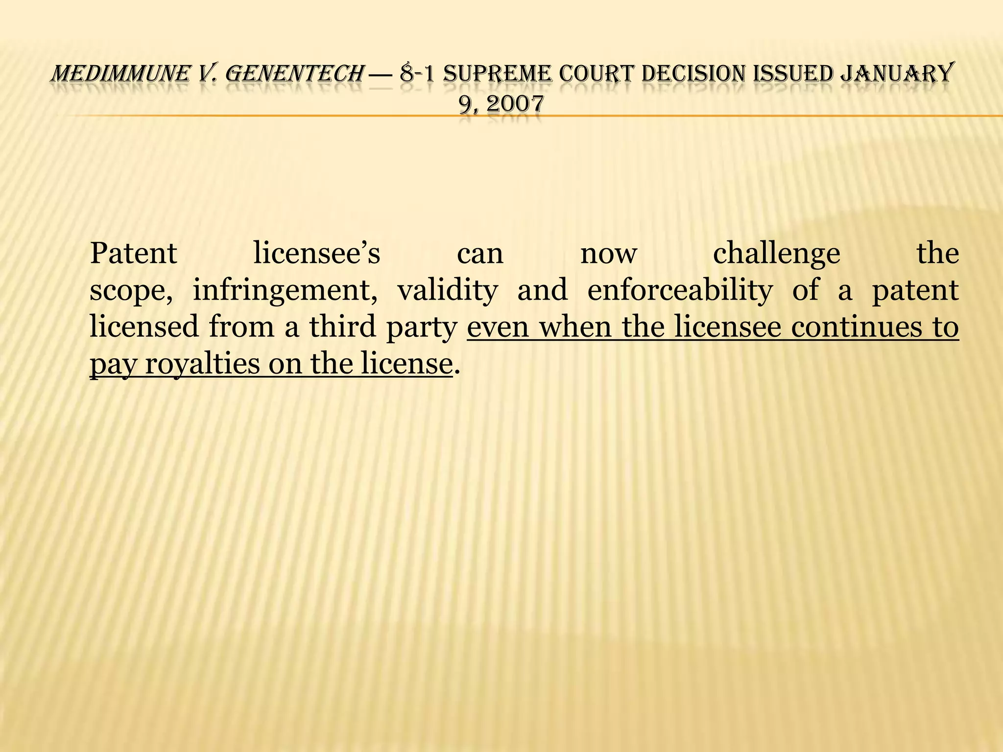Enforceability?The enforceability of such clauses is an interesting subject that has come under fresh scrutiny as a result of the Supreme Court's Medimmune decision.