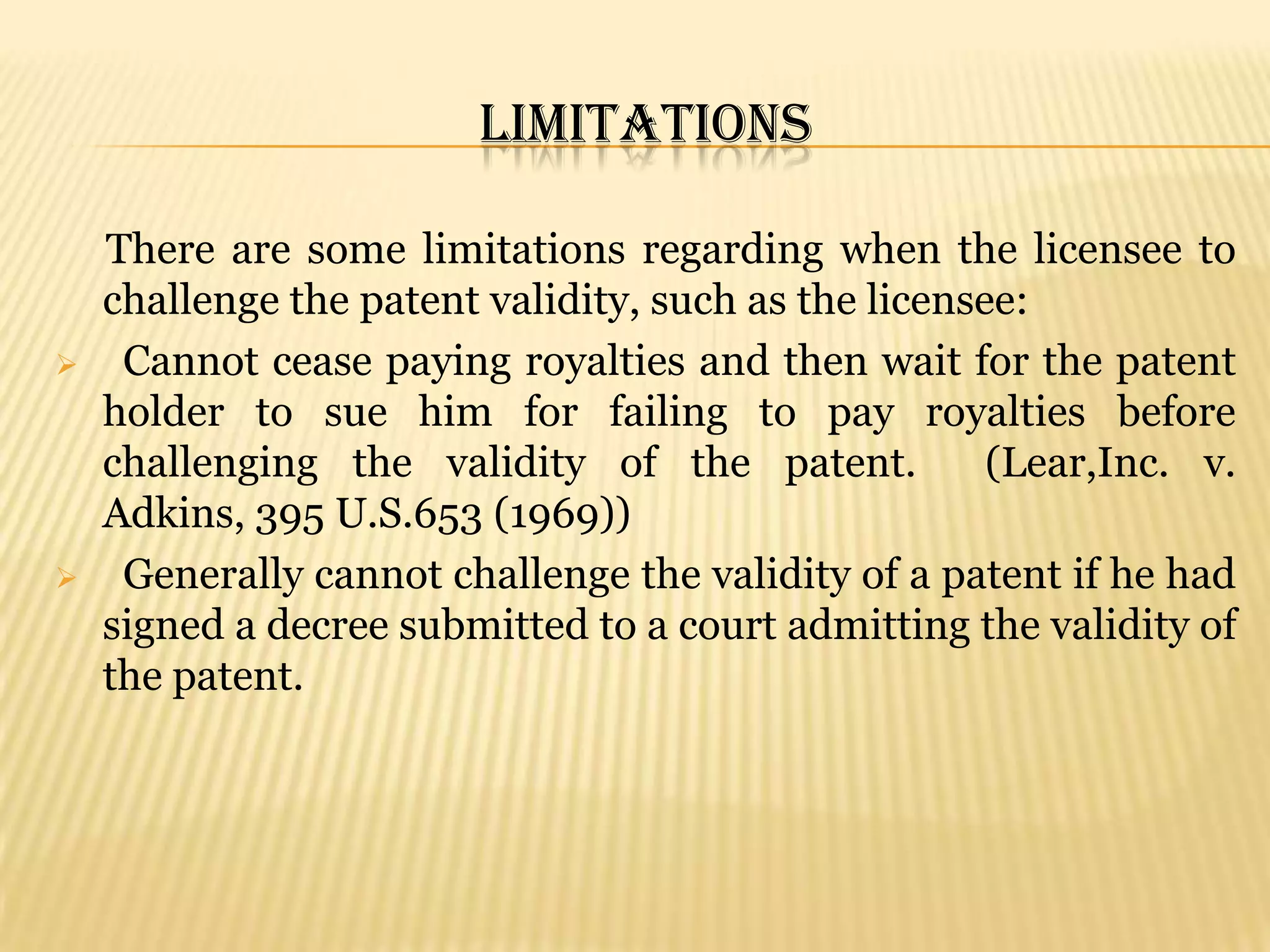       The licensee at his best interest can challenge it as soon as possible to avoid paying a lot of money in royalties. 