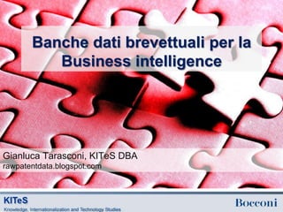 Banche dati brevettuali per la
          Business intelligence




Gianluca Tarasconi, KITeS DBA
rawpatentdata.blogspot.com
 