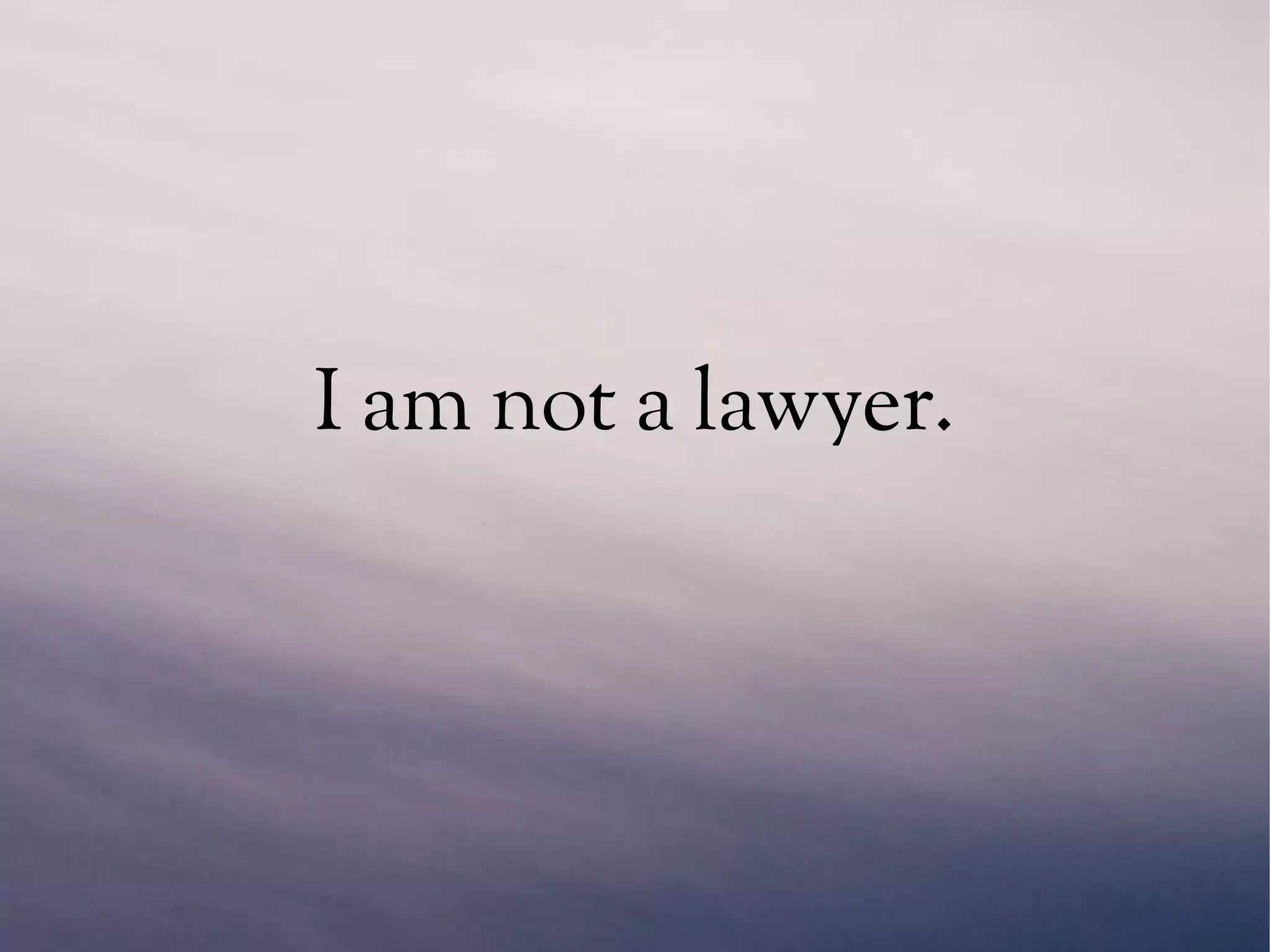 I am not a lawyer.
 