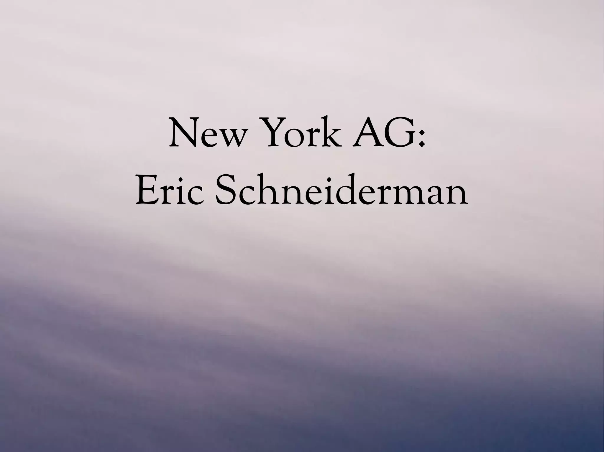 New York AG:
Eric Schneiderman
 