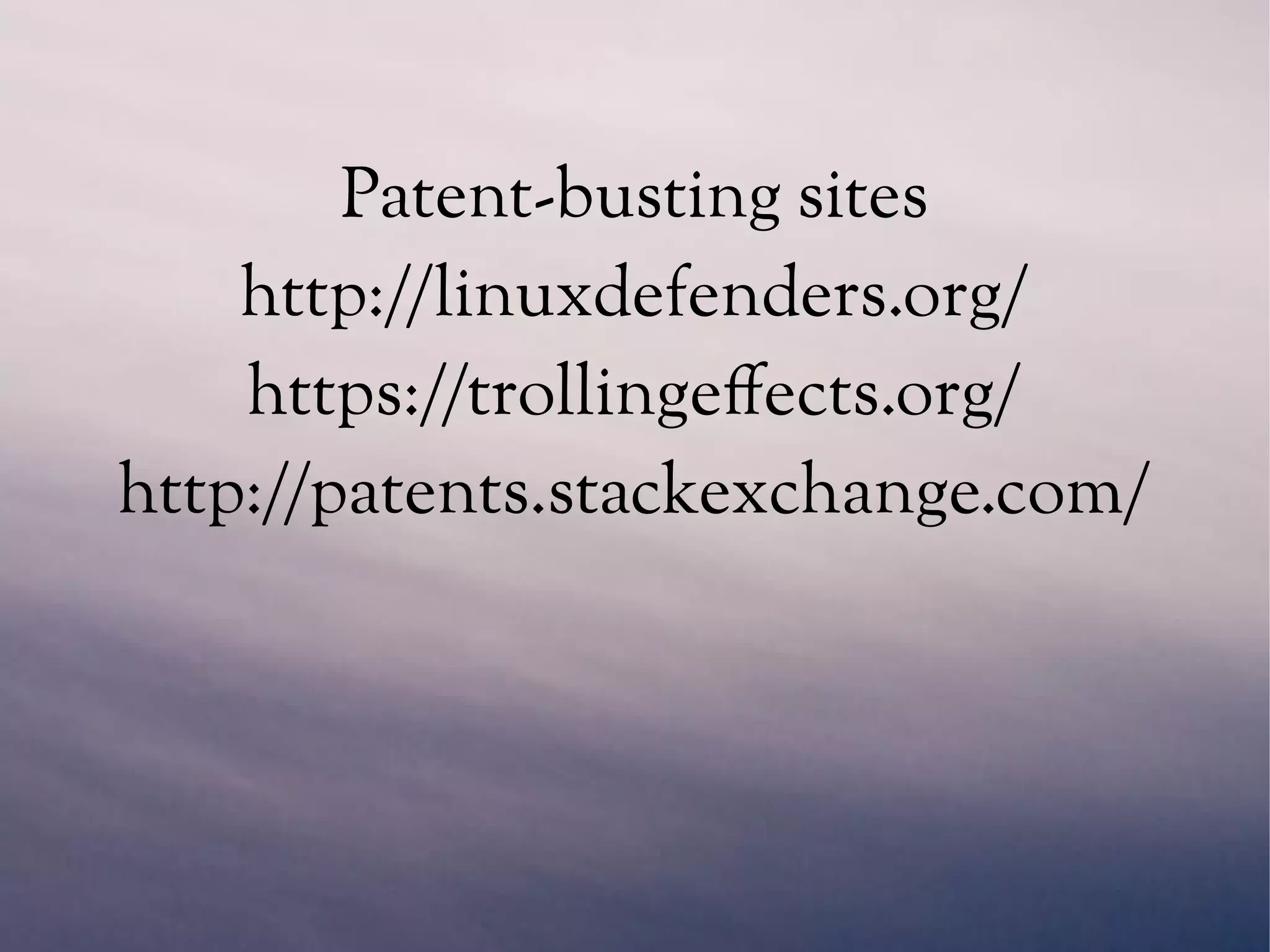 Patent-busting sites
http://linuxdefenders.org/
https://trollingeffects.org/
http://patents.stackexchange.com/
 