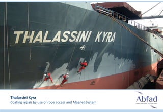 Thalassini Kyra
Coating repair by use of rope access and Magnet System
 