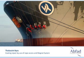 Thalassini Kyra
Coating repair by use of rope access and Magnet System
 