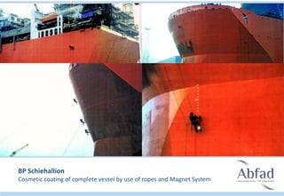 BP Schiehallion
Cosmetic coating of complete vessel by use of ropes and Magnet System
 