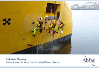 Industrial Cleaning
Cleaning vessel by use of rope access and Magnet System
 