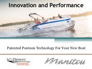 Innovation and Performance
Patented Pontoon Technology For Your New Boat
 