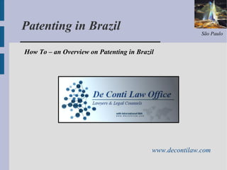 ____________________ Patenting in Brazil www.decontilaw.com São Paulo How To – an Overview on Patenting in Brazil 
