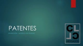 PATENTES
INVENCIÓN - MODELO DE UTILIDAD
 