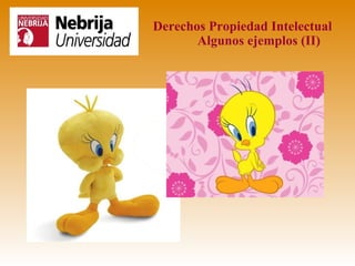 Derechos Propiedad Intelectual
       Algunos ejemplos (II)
 