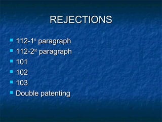 REJECTIONS
   112-1st paragraph
   112-2nd paragraph
   101
   102
   103
   Double patenting
 