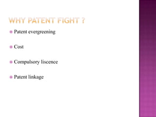  Patent evergreening
 Cost
 Compulsory liscence
 Patent linkage
 