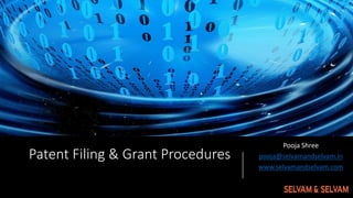 Patent Filing & Grant Procedures
Pooja Shree
pooja@selvamandselvam.in
www.selvamandselvam.com
 