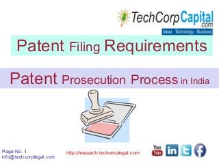 Page No. 1
info@techcorplegal.com
http://research.techcorplegal.com
Patent Filing Requirements
Patent Prosecution Process in India
 