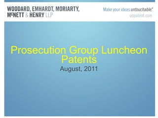 Prosecution Group Luncheon Patents August, 2011 