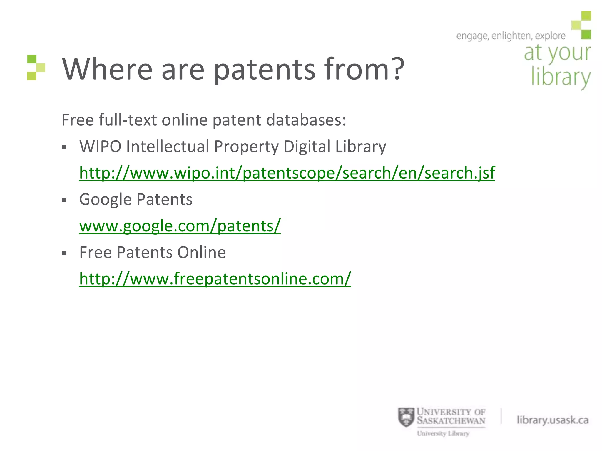Where are patents from?
Free full-text online patent databases:
 WIPO Intellectual Property Digital Library
  http://www.wipo.int/patentscope/search/en/search.jsf
 Google Patents
  www.google.com/patents/
 Free Patents Online
  http://www.freepatentsonline.com/
 