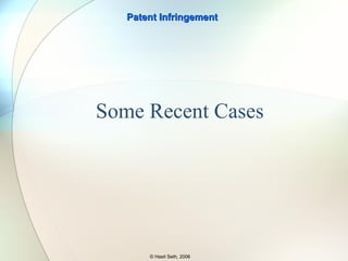 (g) Whoever without authority imports into the United States or offers to sell, sells, or uses within the United States a product which is made by a process patented in the United States shall be liable as an infringer, if the importation, offer to sell, sale, or use of the product occurs during the term of such process patent. In an action for infringement of a process patent, no remedy may be granted for infringement on account of the noncommercial use or retail sale of a product unless there is no adequate remedy under this title for infringement on account of the importation or other use, offer to sell, or sale of that product. A product which is made by a patented process will, for purposes of this title, not be considered to be so made after - (1) it is materially changed by subsequent processes; or (2) it becomes a trivial and nonessential component of another product. Patent Infringement © Hasit Seth, 2006 Process Patents 