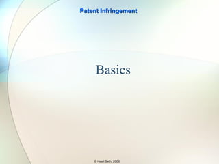 Knowledge of Patented Invention is Not Required Intent of Infringement is Not Required Patent Infringement © Hasit Seth, 2006 What 35 U.S.C.  Does Not Require 