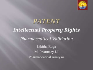 Likitha Boga
M. Pharmacy I-I
Pharmaceutical Analysis
Intellectual Property Rights
Pharmaceutical Validation
 
