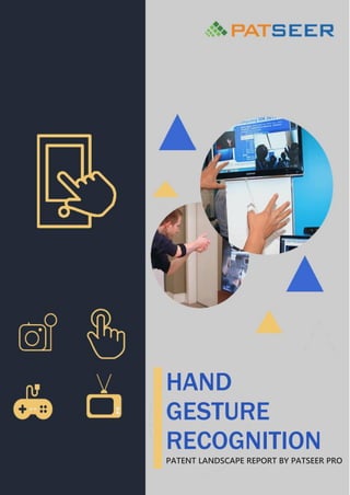 HAND
GESTURE
RECOGNITION
PATENT LANDSCAPE REPORT BY PATSEER PRO
 