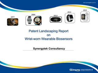 1
Patent Landscaping Report
on
Wrist-worn Wearable Biosensors
Synergytek Consultancy
 