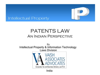 PATENTS LAW
An Indian Perspective
By
Intellectual Property & Information Technology
Laws Division
India
 