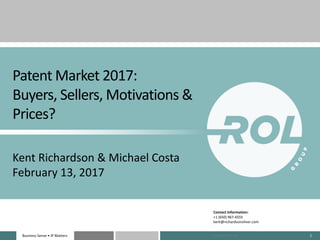 Business Sense • IP MattersBusiness Sense • IP Matters 1
Patent Market 2017:
Buyers, Sellers, Motivations &
Prices?
Kent R...