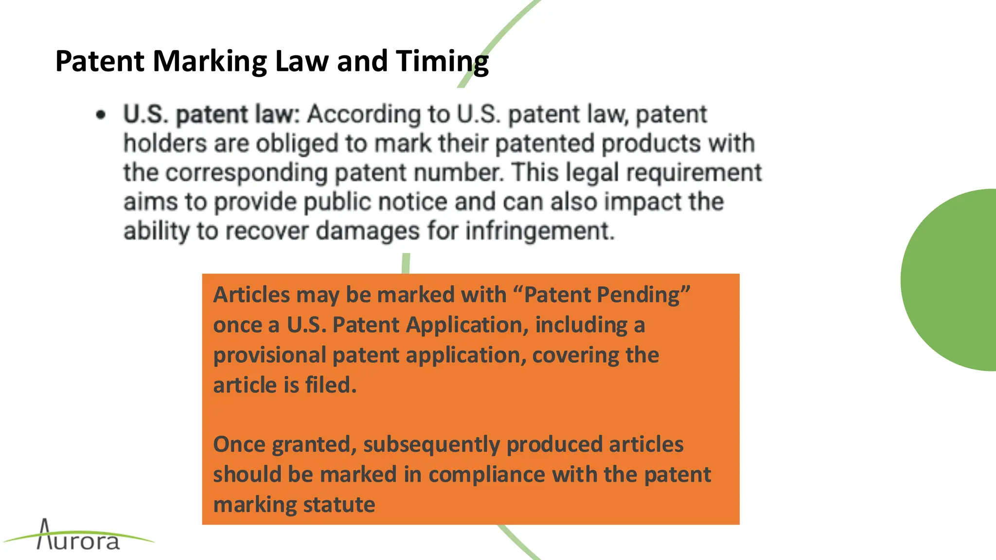 Patent Marking Law and Timing
Articles may be marked with “Patent Pending”
once a U.S. Patent Application, including a
provisional patent application, covering the
article is filed.
Once granted, subsequently produced articles
should be marked in compliance with the patent
marking statute
 