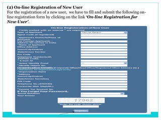 (2) On-line Registration of New User
For the registration of a new user, we have to fill and submit the following on-
line registration form by clicking on the link ‘On-line Registration for
New User’.
 