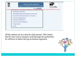 All the options are in a step-by-step manner. This means
that if a new user is trying to work through the portal then
he will have to follow the top-to-bottom approach.
 
