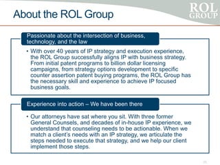 About the ROL Group
• With over 40 years of IP strategy and execution experience,
the ROL Group successfully aligns IP wit...