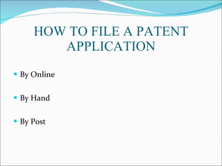 HOW TO FILE A PATENT APPLICATION By Online By Hand  By Post 